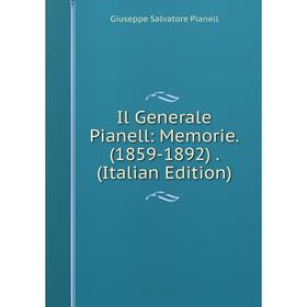 

Книга Il Generale Pianell: Memorie. (1859-1892). (Italian Edition)