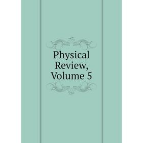 

Книга Physical Review, Volume 5