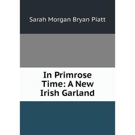 

Книга In Primrose Time: A New Irish Garland
