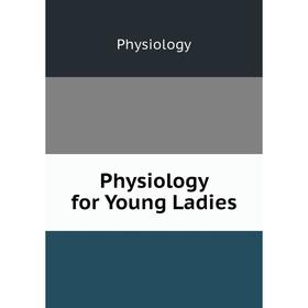 

Книга Physiology for Young Ladies