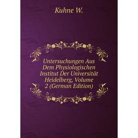 

Книга Untersuchungen Aus Dem Physiologischen Institut Der Universität Heidelberg, Volume 2 (German Edition)