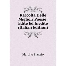 

Книга Raccolta Delle Migliori Poesie: Edite Ed Inedite (Italian Edition)