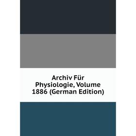 

Книга Archiv Für Physiologie, Volume 1886 (German Edition)