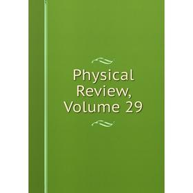 

Книга Physical Review, Volume 29