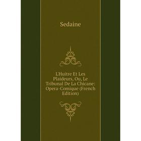 

Книга L'Huitre Et Les Plaideurs, Ou, Le Tribunal De La Chicane: Opera-Comique