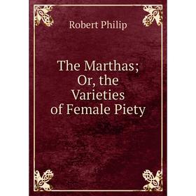 

Книга The Marthas; Or, the Varieties of Female Piety