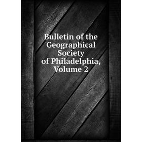 

Книга Bulletin of the Geographical Society of Philadelphia, Volume 2