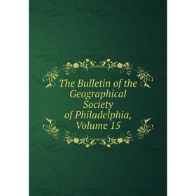 

Книга The Bulletin of the Geographical Society of Philadelphia, Volume 15