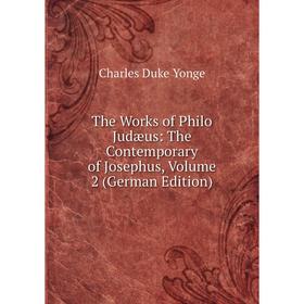 

Книга The Works of Philo Judæus: The Contemporary of Josephus, Volume 2 (German Edition)