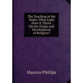 

Книга The Teaching of the Vedas: What Light Does It Throw On the Origin and Development of Religion