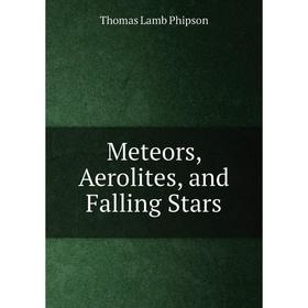 

Книга Meteors, Aerolites, and Falling Stars