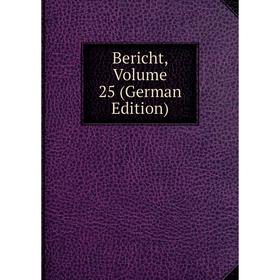 

Книга Bericht, Volume 25 (German Edition)