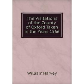 

Книга The Visitations of the County of Oxford Taken in the Years 1566