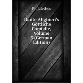 

Книга Dante Alighieri's Göttliche Comödie, Volume 3 (German Edition)
