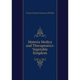 

Книга Materia Medica and Therapeutics: Vegetable Kingdom