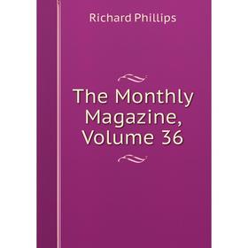 

Книга The Monthly Magazine, Volume 36