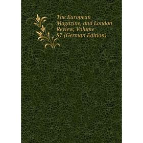 

Книга The European Magazine, and London Review, Volume 87 (German Edition)