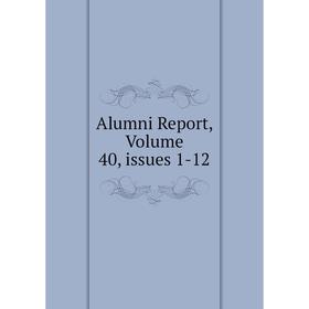 

Книга Alumni Report, Volume 40, issues 1-12