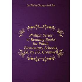 

Книга Philips' Series of Reading Books for Public Elementary Schools, Ed. by J.G. Cromwell