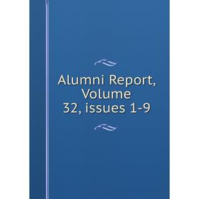 

Книга Alumni Report, Volume 32, issues 1-9