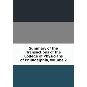 

Книга Summary of the Transactions of the College of Physicians of Philadelphia, Volume 2