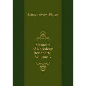 

Книга Memoirs of Napoleon Bonaparte, Volume 3