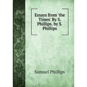 

Книга Essays from 'the Times' By S. Phillips. by S. Phillips