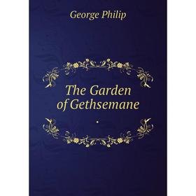 

Книга The Garden of Gethsemane