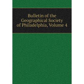 

Книга Bulletin of the Geographical Society of Philadelphia, Volume 4