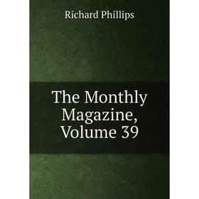 

Книга The Monthly Magazine, Volume 39