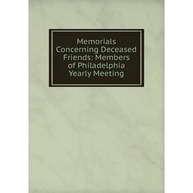 

Книга Memoria ls Concerning Deceased Friends: Members of Philadelphia Yearly Meeting