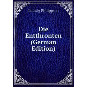 

Книга Die Entthronten (German Edition)