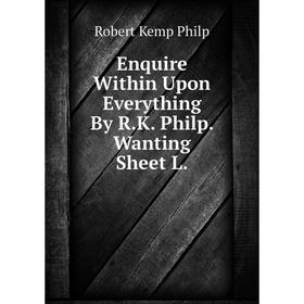 

Книга Enquire Within Upon Everything By R.K. Philp. Wanting Sheet L