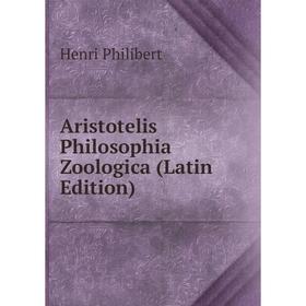 

Книга Aristotelis Philosophia Zoologica (Latin Edition)