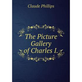 

Книга The Picture Gallery of Charles I