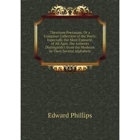 

Книга Theatrum Poetarum: Or a Compleat Collection of the Poets, Especially the Most Eminent, of All Ages. the Antients Distinguish't from the Moderns