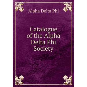

Книга Catalogue of the Alpha Delta Phi Society