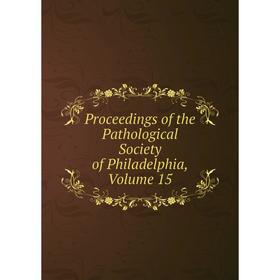 

Книга Proceedings of the Pathological Society of Philadelphia, Volume 15