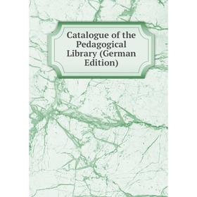 

Книга Catalogue of the Pedagogical Library (German Edition)