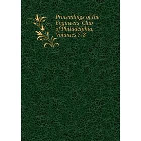 

Книга Proceedings of the Engineers' Club of Philadelphia, Volumes 7-8
