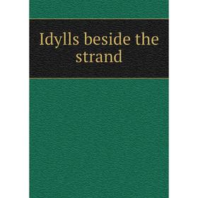 

Книга Idylls beside the strand