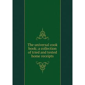 

Книга The universal cook book; a collection of tried and tested home receipts