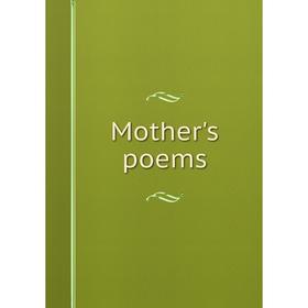 

Книга Mother 's poems