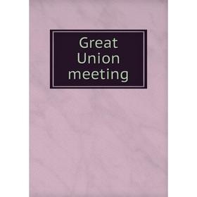 

Книга Great Union meeting