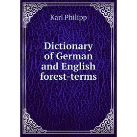 

Книга Dictionary of German and English forest-terms