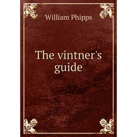 

Книга The vintner's guide
