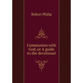 

Книга Communion with God, or A guide to the devotional