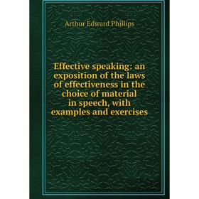 

Книга Effective speaking: an exposition of the laws of effectiveness in the choice of material in speech, with examples and exercises