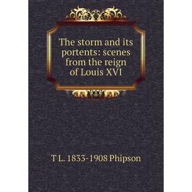 

Книга The storm and its portents: scenes from the reign of Louis XVI
