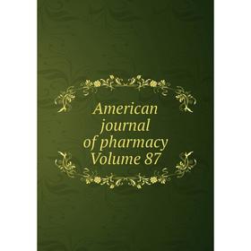 

Книга American journal of pharmacy Volume 87